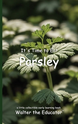 It's Time to Eat Parsley by Walter the Educator