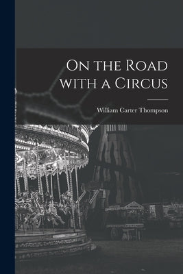 On the Road With a Circus by Thompson, William Carter