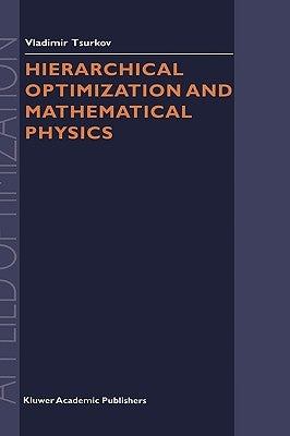 Hierarchical Optimization and Mathematical Physics by Tsurkov, Vladimir