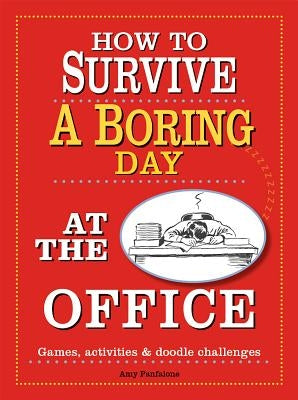 How to Survive a Boring Day at the Office: Games, Activities, & Doodle Challenges by Panfalone, Amy
