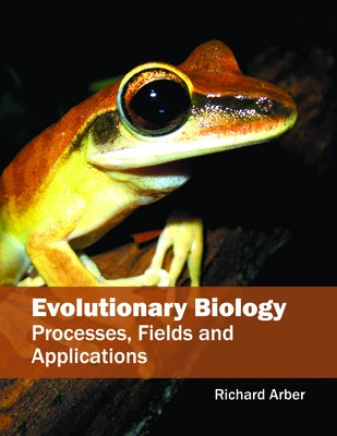 Evolutionary Biology: Processes, Fields and Applications by Arber, Richard