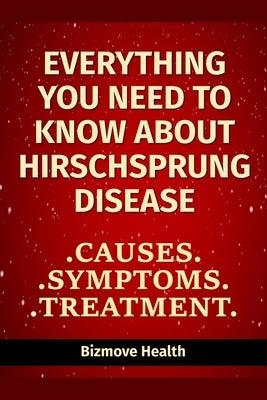 Everything you need to know about Hirschsprung Disease: Causes, Symptoms, Treatment by Health, Bizmove
