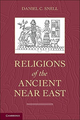 Religions of the Ancient Near East by Snell, Daniel C.