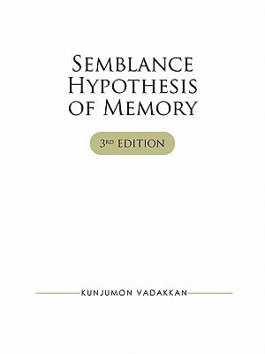 Semblance Hypothesis of Memory by Vadakkan, Kunjumon