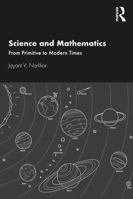 Science and Mathematics: From Primitive to Modern Times by Narlikar, Jayant V.