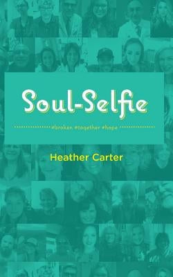 Soul-Selfie: #broken #together #hope by Carter, Heather