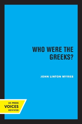 Who Were the Greeks?: Volume 6 by Myres, John Linton