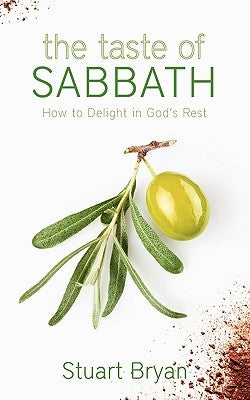 The Taste of Sabbath: How to Delight in God's Rest by Bryan, Stuart