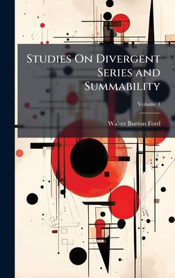 Studies On Divergent Series and Summability by Ford, Walter Burton