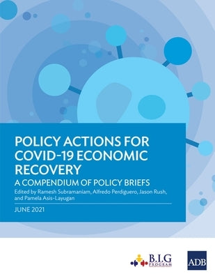 Policy Actions for Covid-19 Economic Recovery: A Compendium of Policy Briefs by Subramaniam, Ramesh
