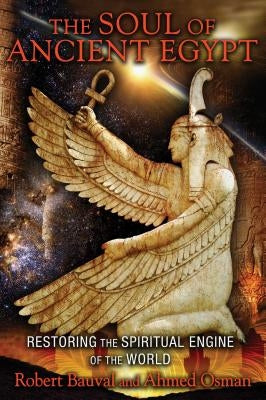 The Soul of Ancient Egypt: Restoring the Spiritual Engine of the World by Bauval, Robert