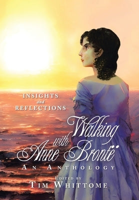 Walking with Anne Brontë: Insights and Reflections by Whittome, Tim