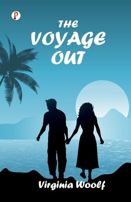 The Voyage Out by Woolf, Virginia