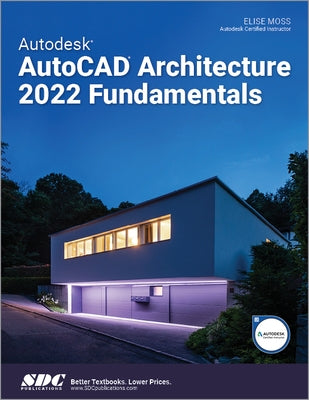 Autodesk AutoCAD Architecture 2022 Fundamentals by Moss, Elise