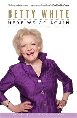 Here We Go Again: My Life in Television by White, Betty