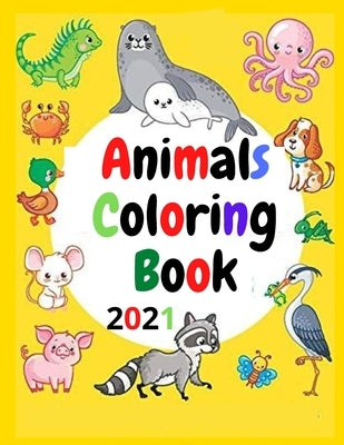 Animals Coloring Book 2021: A Great Gift For Coloring And Relaxation For All Ages, Girls, Boys And Teens by Ouassim, Mouzazi