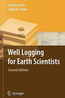 Well Logging for Earth Scientists by Ellis, Darwin V.