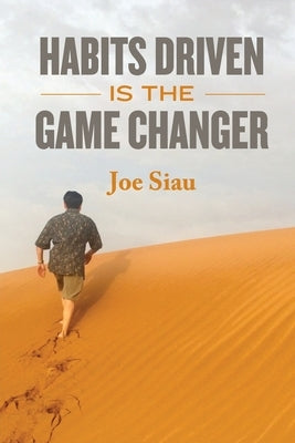 Habits Driven is the Game Changer by Siau, Joe