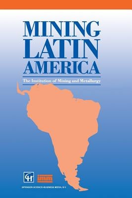 Mining Latin America / Minería Latinoamericana: Challenges in the Mining Industry / Desafíos Para La Industria Minera by Institution of Mining and Metallurgy