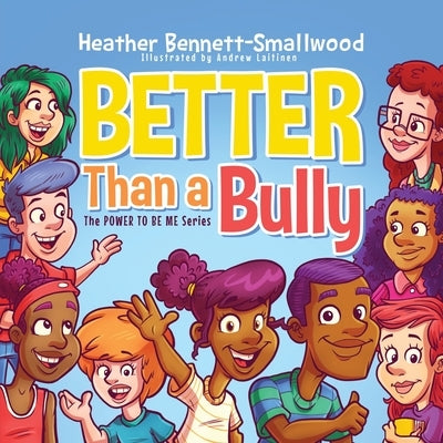 Better Than a Bully by Bennett-Smallwood, Heather