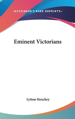 Eminent Victorians by Strachey, Lytton