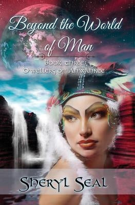 Beyond the World of Man: Dwellers of Ahwahnee by Seal, Sheryl