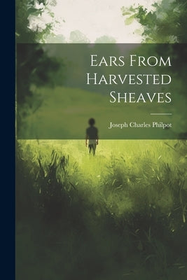 Ears From Harvested Sheaves by Philpot, Joseph Charles