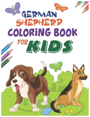 German Shepherd Coloring Book for Kids: Cute Dogs and Puppies for kids coloring book with fun pattern, Best Gift for Dog Lovers. Also German shepherd by Publishing House, Garfield Smith