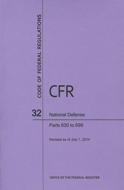 Code of Federal Regulations, Title 32, National Defense, PT. 630-699, Revised as of July 1, 2014 by U S Office of the Federal Register