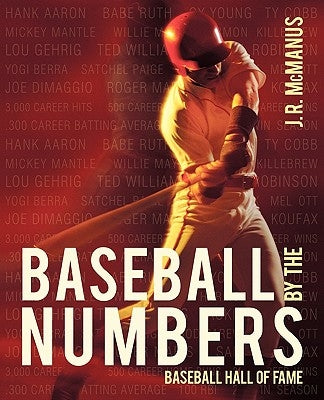 Baseball by the Numbers: Baseball Hall of Fame by J. R. McManus