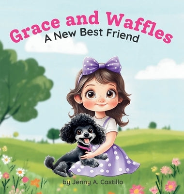 Grace and Waffles: A New Best Friend by Castillo, Jenny A.