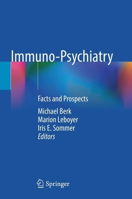 Immuno-Psychiatry: Facts and Prospects by Berk, Michael