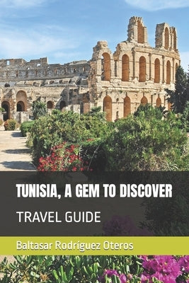 Tunisia, a Gem to Discover: Travel Guide by Rodríguez Oteros, Baltasar