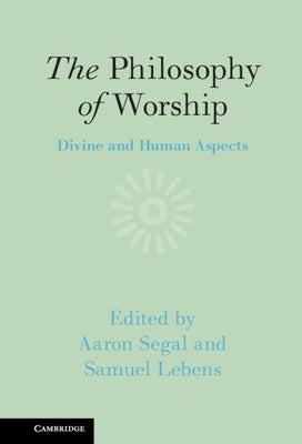 The Philosophy of Worship: Divine and Human Aspects by Segal, Aaron