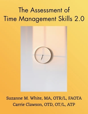 The Assessment of Time Management ATMS 2.0 Manual by White, Suzanne M.