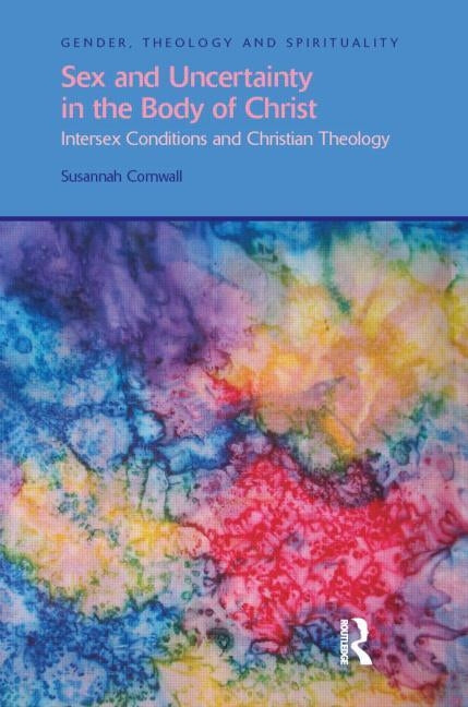 Sex and Uncertainty in the Body of Christ: Intersex Conditions and Christian Theology by Cornwall, Susannah