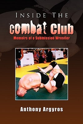 Inside The Combat Club by Argyros, Anthony