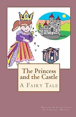 The Princess and the Castle: A Fairy Tale by Wright, Virginia