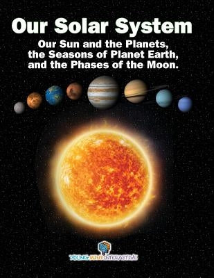 Our Solar System: Our Sun and the Planets, the Seasons of Planet Earth, and the Phases of the Moon. by Wiener, Jeffrey