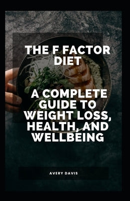The F Factor Diet: A Complete Guide to Weight Loss, Health, and Wellbeing by Crown Publishers
