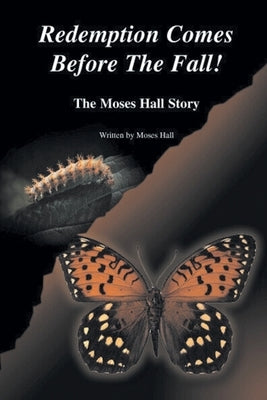 Redemption Comes Before the Fall!: The Moses Hall Story by Hall, Moses