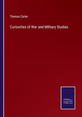 Curiosities of War and Military Studies by Carter, Thomas