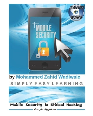 Mobile Security in Ethical Hacking: by Zahid Wadiwale by Wadiwale, Mohammed Zahid