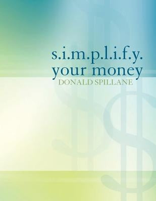 s.i.m.p.l.i.f.y. your money by Spillane, Donald