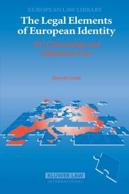The Legal Elements of European Identity: Eu Citizenship and Migration Law by Guild, Elspeth