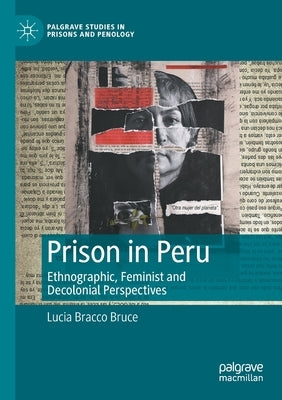 Prison in Peru: Ethnographic, Feminist and Decolonial Perspectives by Bracco Bruce, Lucia