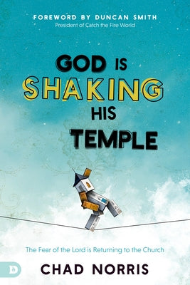 God is Shaking His Temple: Restoring the Fear of the Lord in the Church by Norris, Chad