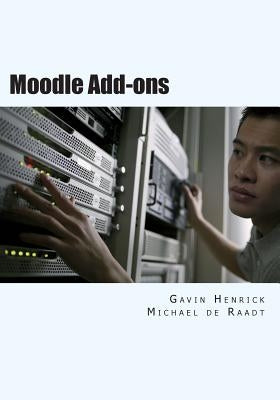 Moodle Addons: Extending your Moodle site with Community Addons by De Raadt, Michael