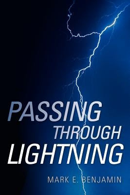 Passing Through Lightning by Benjamin, Mark E.