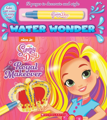 A Royal Makeover (a Sunny Day Water Wonder Storybook) by Scholastic